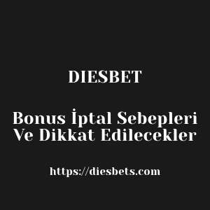 Diesbet Bonus İptal Sebepleri Ve Dikkat Edilecekler