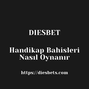 Diesbet Handikap Bahisleri Nasıl Oynanır