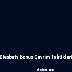 Diesbets Bonus Çevrim Taktikleri